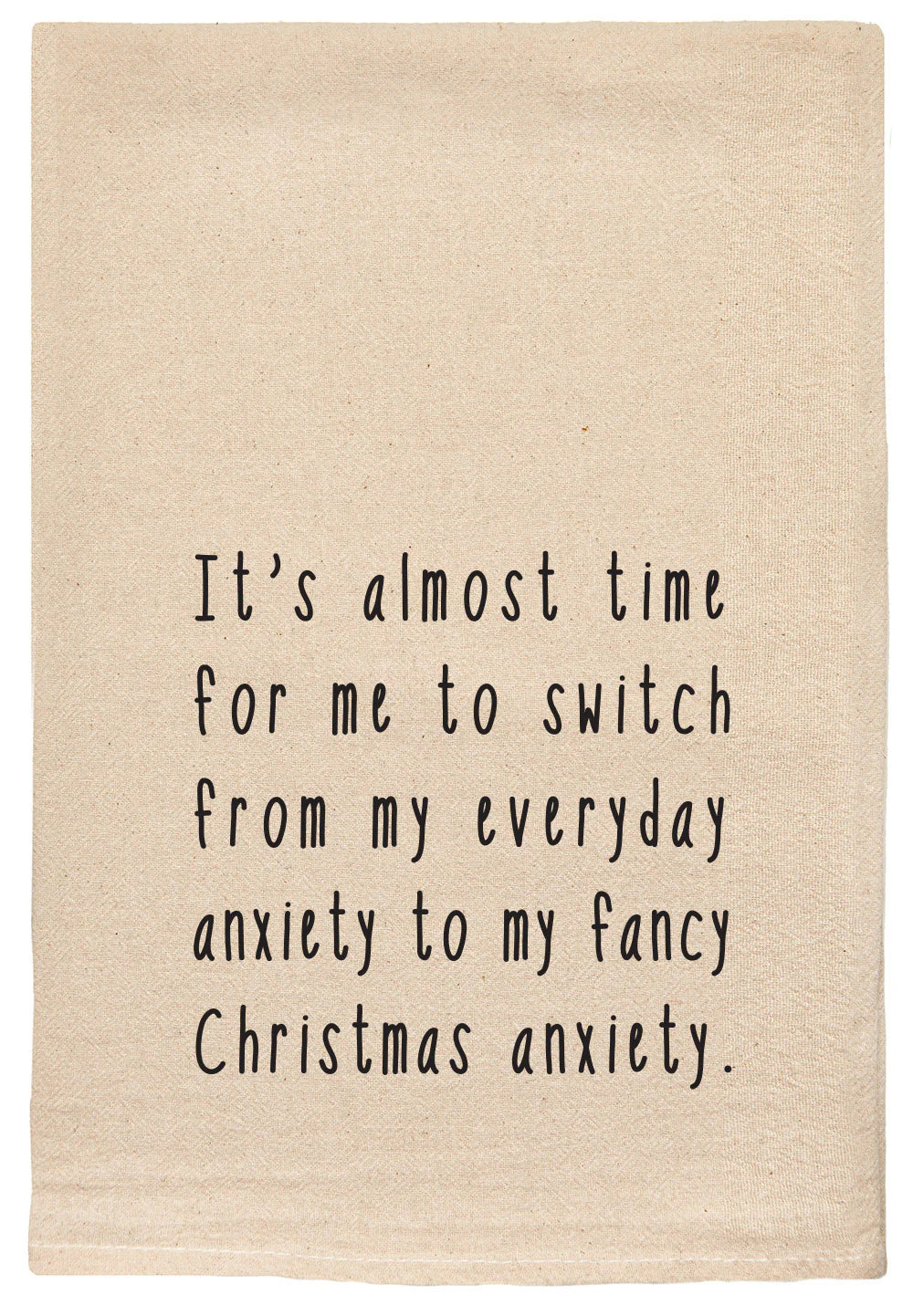 SWITCH FROM MY EVERYDAY ANXIETY TO MY FANCY CHRISTMAS ANXIETY TOWEL