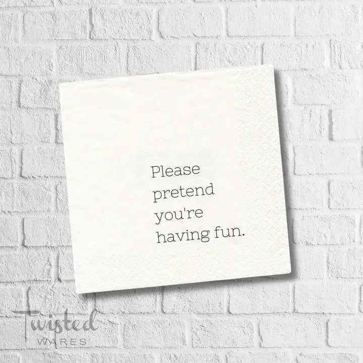 FUNNY CT NAPKIN - PLEASE PRETEND YOU'RE HAVING FUN
