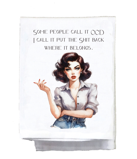 SOME PEOPLE CALL IT OCD I CALL IT DISH TOWEL
