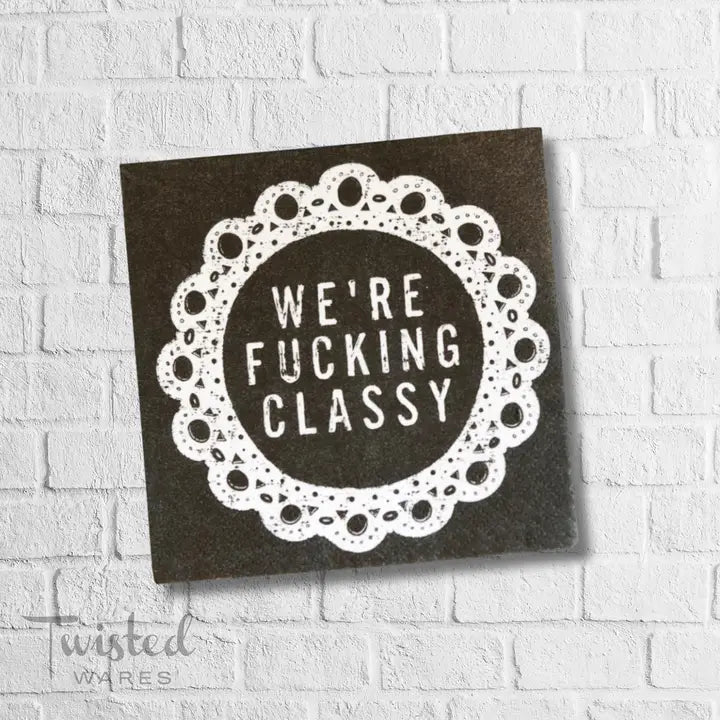 FUNNY CT NAPKIN - WE'RE F'IN CLASSY