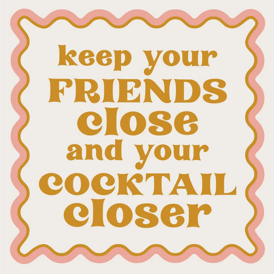 KEEP YOUR FRIENDS CLOSE FUNNY COCKTAIL NAPKIN