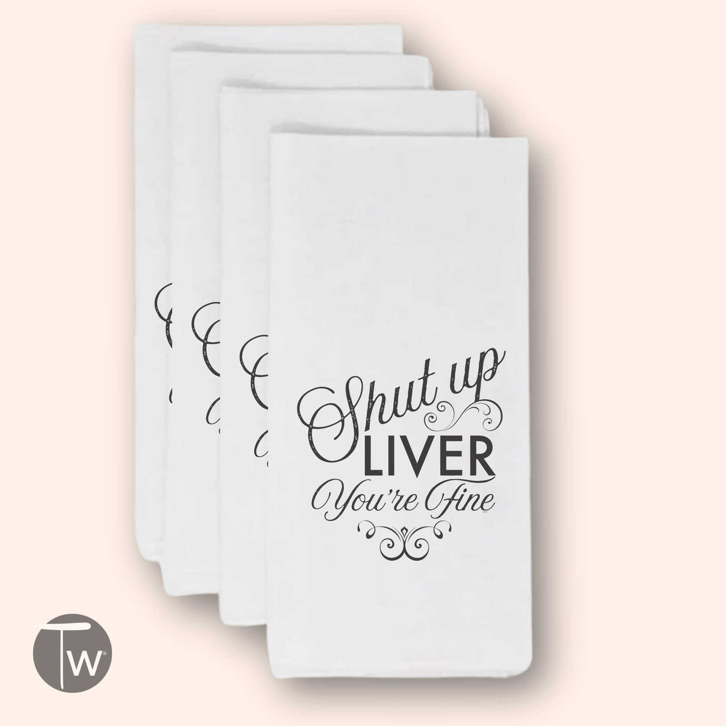 SHUT UP LIVER YOU'RE FINE PREMIUM COTTON TEA TOWEL