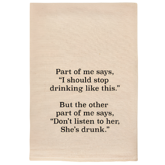 PART OF ME SAYS  DON'T LISTEN TO HER SHE'S DRUNK  TOWELS
