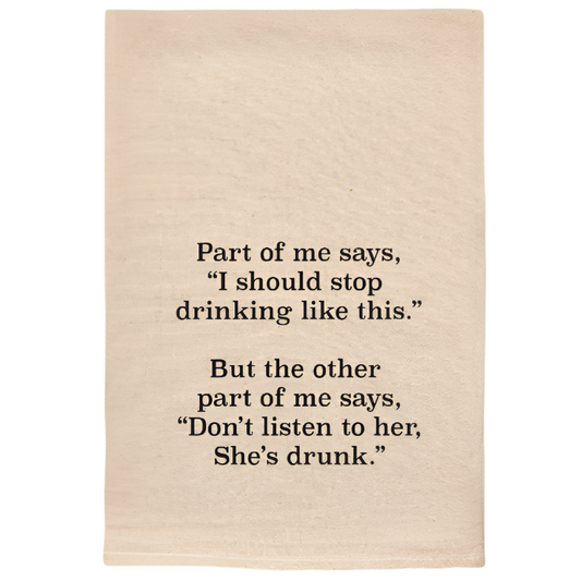 PART OF ME SAYS  DON'T LISTEN TO HER SHE'S DRUNK  TOWELS