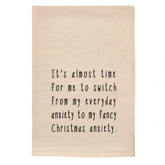 TIME TO SWITCH TO FANCY CHRISTMAS ANXIETY SASSY TEA TOWELS