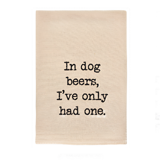 IN DOG BEERS I'VE ONLY HAD ONE PRINTED KITCHEN TEA TOWELS