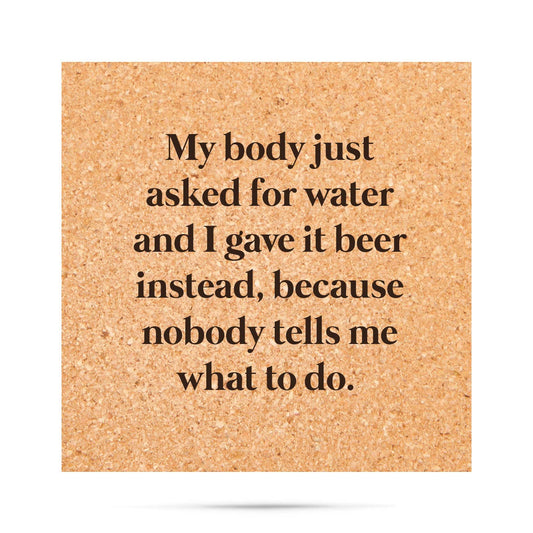 CORK COASTER FUNNY: ASKED FOR WATER GAVE IT BEER