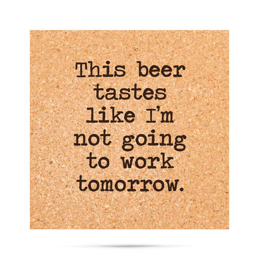 CORK COASTER FUNNY: NOT GOING TO WORK TOMORROW