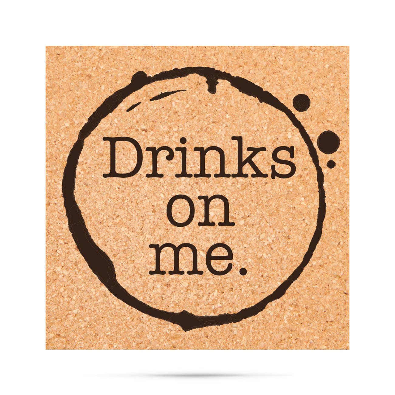 CORK COASTER FUNNY: DRINKS ON ME