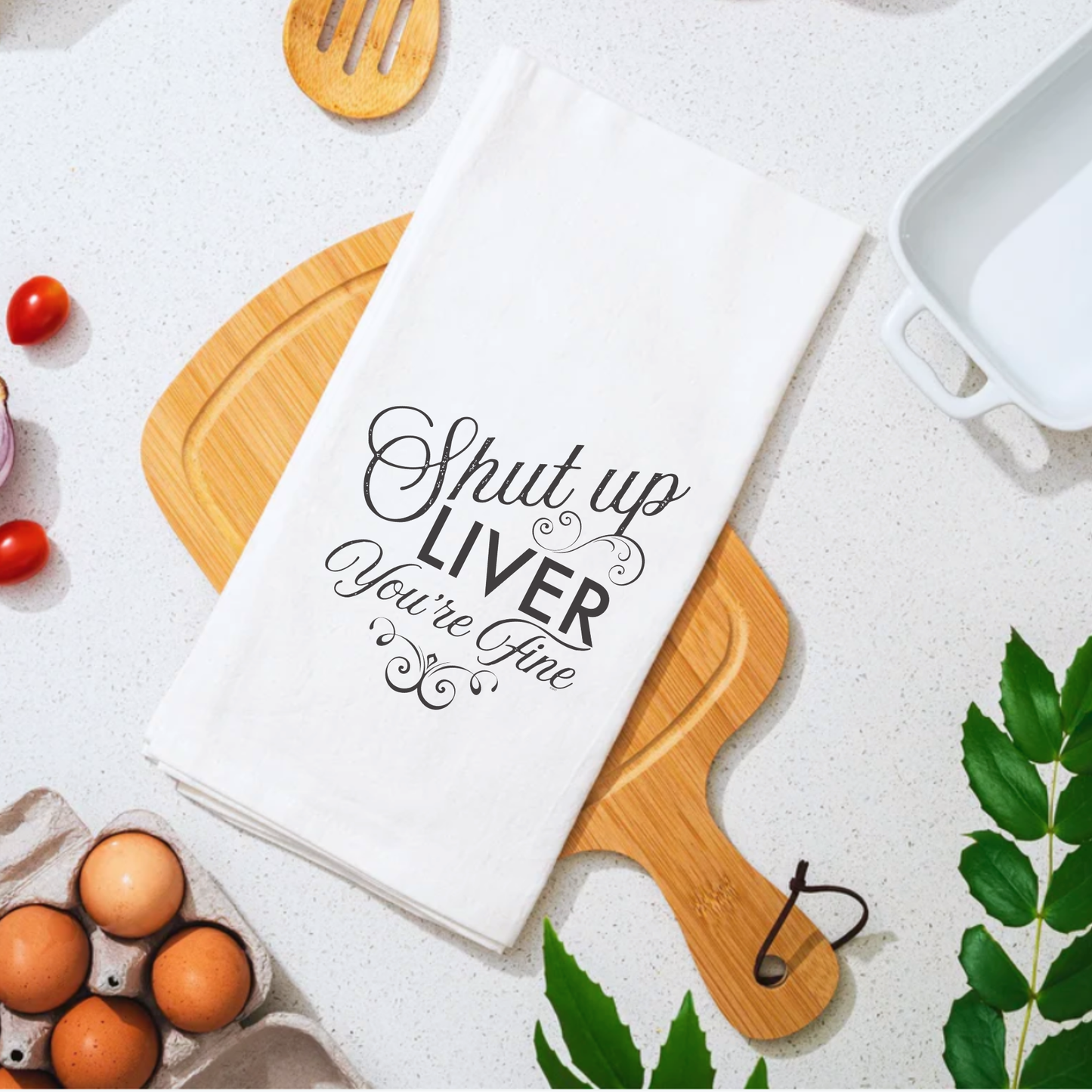 SHUT UP LIVER YOU'RE FINE PREMIUM COTTON TEA TOWEL